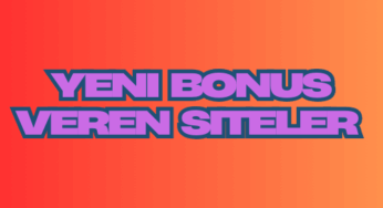 Yeni Bonus Veren Siteler